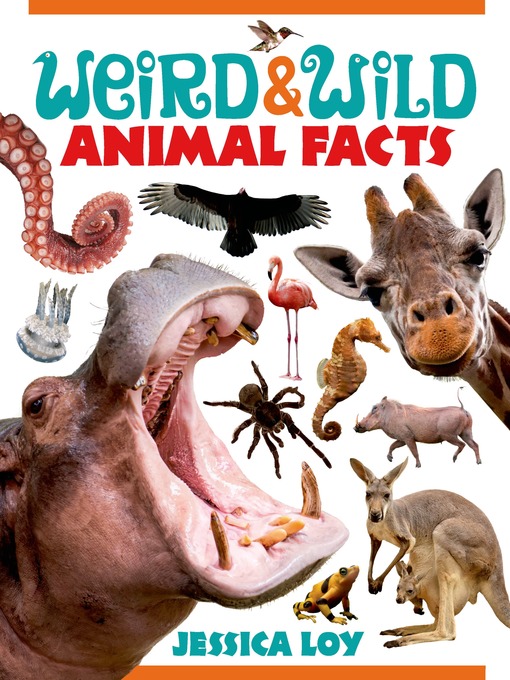 Title details for Weird & Wild Animal Facts by Jessica Loy - Wait list